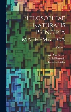 Philosophiae Naturalis Principia Mathematica; Volume 3 - Euler, Leonhard; Maclaurin, Colin; Bernoulli, Daniel