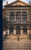 La Corte Di Cassazione Penale Nel Suo Odierno Funzionamento E Nelle Progettate Riforme ...