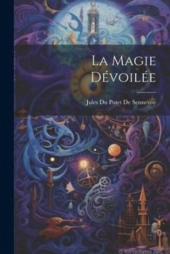 La Magie Dévoilée - De Sennevoy, Jules Du Potet