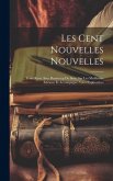 Les Cent Nouvelles Nouvelles: Texte Revu Avec Beaucoup De Soin, Sur Les Meilleures Éditions Et Accompagné Notes Explicatives