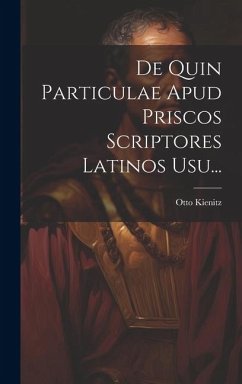 De Quin Particulae Apud Priscos Scriptores Latinos Usu... - Kienitz, Otto