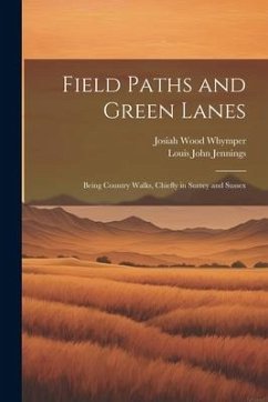 Field Paths and Green Lanes: Being Country Walks, Chiefly in Surrey and Sussex - Jennings, Louis John; Whymper, Josiah Wood