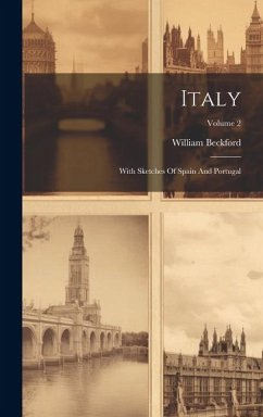Italy: With Sketches Of Spain And Portugal; Volume 2 - Beckford, William