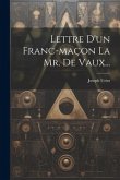 Lettre D'un Franc-maçon La Mr. De Vaux...