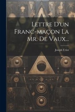 Lettre D'un Franc-maçon La Mr. De Vaux... - Uriot, Joseph