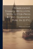 Tombleson's Thames. [80 Illustr. With Letter-press By W.g. Fearnside. Publ. In 22 Pt.]