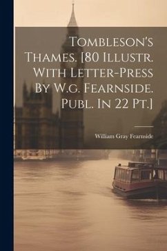 Tombleson's Thames. [80 Illustr. With Letter-press By W.g. Fearnside. Publ. In 22 Pt.] - Fearnside, William Gray
