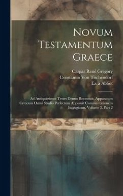 Novum Testamentum Graece: Ad Antiquissimos Testes Denuo Recensuit, Apparatum Criticum Omni Studio Perfectum Apposuit Commentationem Isagogicam, - Gregory, Caspar René; Abbot, Ezra; Tischendorf, Constantin Von