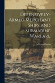 Defensively-armed Merchant Ships and Submarine Warfare