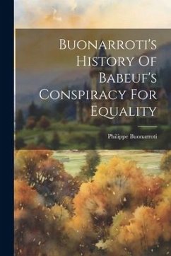 Buonarroti's History Of Babeuf's Conspiracy For Equality - Buonarroti, Philippe