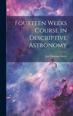 Fourteen Weeks Course in Descriptive Astronomy - Steele, Joel Dorman