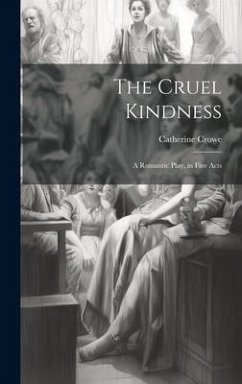 The Cruel Kindness - Crowe, Catherine