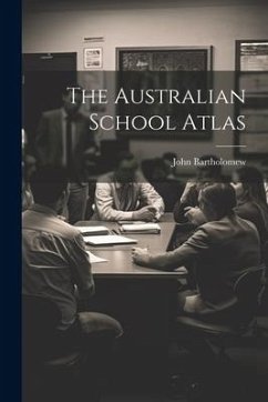 The Australian School Atlas - Bartholomew, John