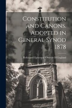 Constitution and Canons. Adopted in General Synod 1878