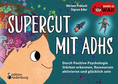 Supergut mit ADHS - Durch Positive Psychologie Stärken erkennen, Ressourcen aktivieren und glücklich sein - Prätsch, Miriam;Eder, Sigrun