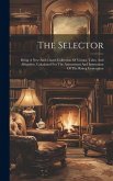 The Selector: Being A New And Chaste Collection Of Visions, Tales, And Allegories, Calculated For The Amusement And Instruction Of T