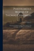 Posthumous Works Of .... Thomas Chalmers: Prelections On Butler's Analogy, Paley's Evidences Of Christianity, And Hill's Lectures In Divinity