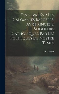 Discovrs Svr Les Calomnies Imposees, Avx Princes & Seigneurs Catholiques, Par Les Politiques De Nostre Temps - (Bookplate), Schefer Ch