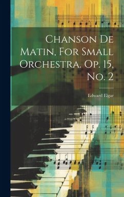 Chanson De Matin, For Small Orchestra. Op. 15, No. 2 - Elgar, Edward