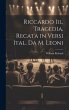 Riccardo Iii., Tragedia, Recata in... - Bild 1