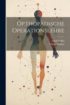 Orthopädische Operationslehre - Vulpius, Oskar; Stoffel, Adolf