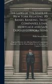 The Laws of the State of New York Relating to Banks, Banking, Trust Companies, Loan, Mortgage and Safe Deposit Corporations: Together With the Acts Af