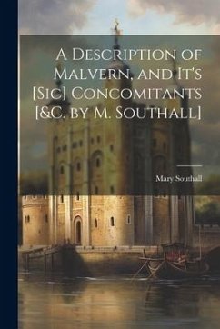 A Description of Malvern, and It's [Sic] Concomitants [&c. by M. Southall] - Southall, Mary