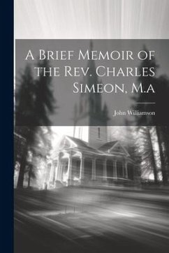 A Brief Memoir of the Rev. Charles Simeon, M.a - Williamson, John