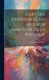 L'art Des Expériences Ou Avis Aux Amateurs De La Physique