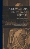A new Catena on St. Paul's Epistles: A Practical and Exegetical Commentary on the Epistle of St. Paul to the Ephesians: in Which are Exhibited the Res