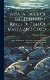 A Catalogue Of The Different Kinds Of Fish Of Malta And Gozo: With Their Maltese, Latin, Italian, English And French Names, As Well As Their Season