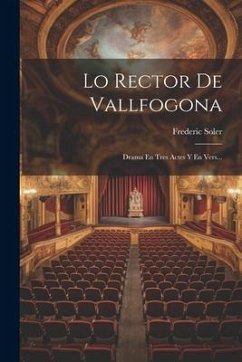 Lo Rector De Vallfogona: Drama En Tres Actes Y En Vers... - Soler, Frederic