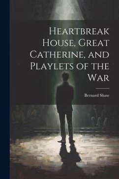 Cover Heartbreak House, Great Catherine, and Playlets of the War