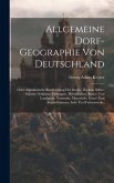 Allgemeine Dorf-geographie Von Deutschland: Oder Alphabetische Beschreibung Der Dörfer, Flecken, Stifter, Klöster, Schlösser, Festungen, Herrschaften,