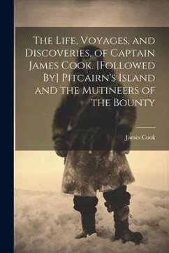 The Life, Voyages, and Discoveries, of Captain James Cook. [Followed By] Pitcairn's Island and the Mutineers of the Bounty - Cook, James