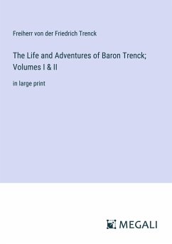 Cover The Life and Adventures of Baron Trenck; Volumes I & II