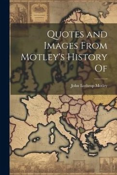 Quotes and Images From Motley's History Of - Motley, John Lothrop