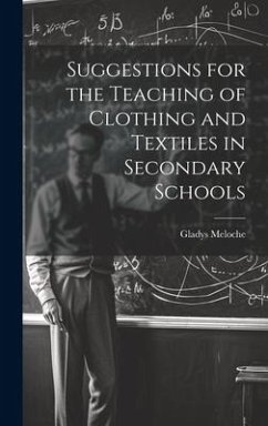 Suggestions for the Teaching of Clothing and Textiles in Secondary Schools - Meloche, Gladys