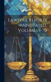 Lawyers' Reports Annotated, Volumes 1-70