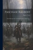 Paschase Radbert: Étude Historique Sur Le Ixe Siècle Et Sur Le Dogme De La Cène