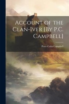 Account of the Clan-Iver [By P.C. Campbell] - Campbell, Peter Colin