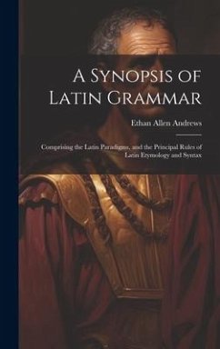 A Synopsis of Latin Grammar - Andrews, Ethan Allen