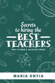 Secrets to Hiring the Best Teachers: How to build a successful school