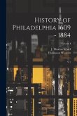 History of Philadelphia 1609 - 1884: V.1; Volume I