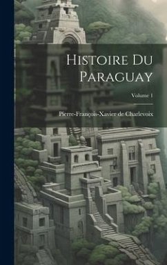 Histoire Du Paraguay; Volume 1 - Charlevoix, Pierre-François-Xavier de