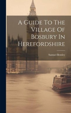 A Guide To The Village Of Bosbury In Herefordshire - Bentley, Samuel
