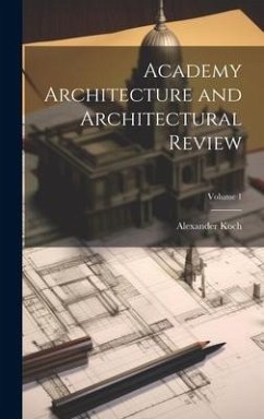 Academy Architecture and Architectural Review; Volume 1 - Koch, Alexander