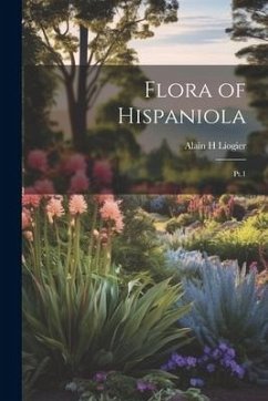 Flora of Hispaniola: Pt.1 - Liogier, Alain H.