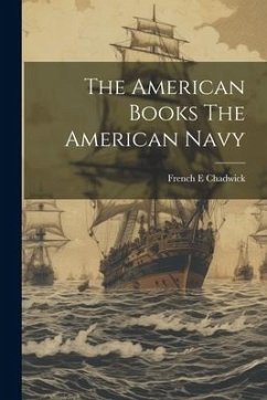 The American Books The American Navy - Chadwick, French E.