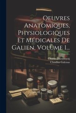 Oeuvres Anatomiques, Physiologiques Et Médicales De Galien, Volume 1... - Galenus, Claudius; Daremberg, Charles